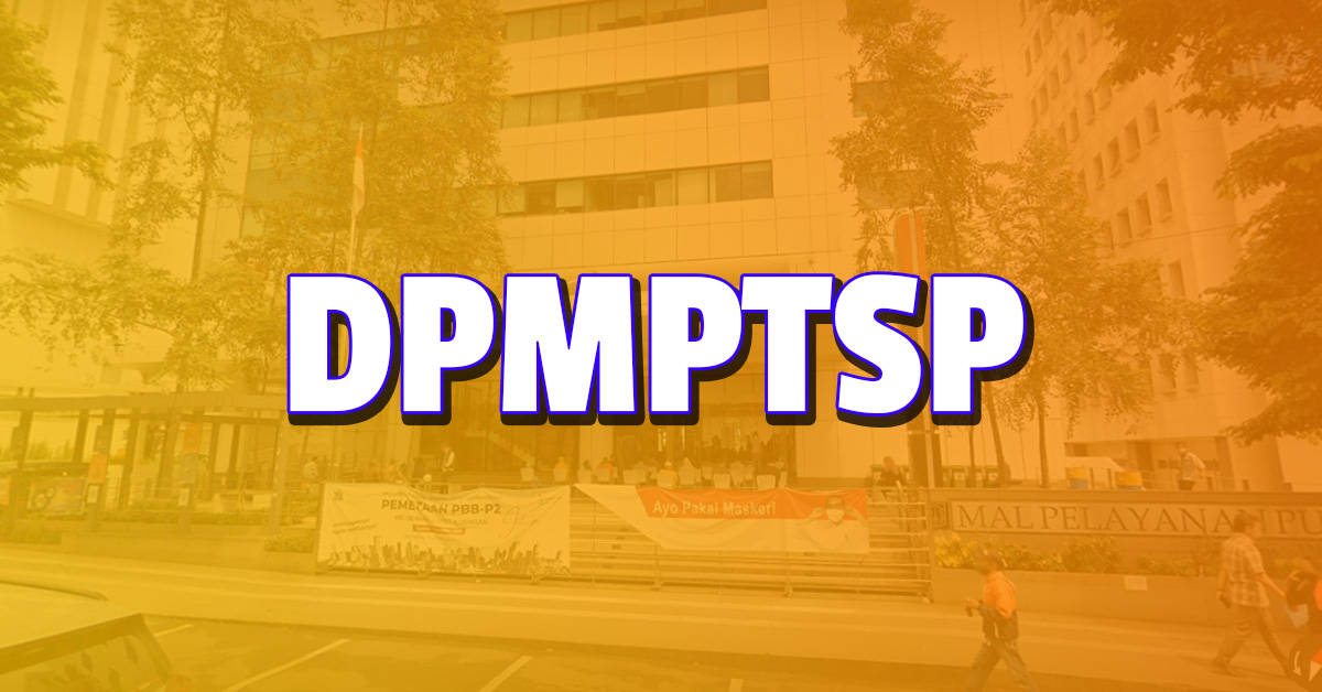DPMPTSP : Mengenal Dinas Penanaman Modal dan Pelayanan Terpadu Satu Pintu